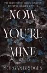 Bridges, Morgan Now You´re Mine: The viral dark stalker romance everyone is talking about!