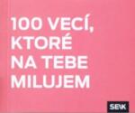 Vydavateľstvo SEIK 100 de lucruri pe care le iubesc la tine