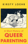Oneworld Publications A Short History of Queer Parenting | LOEHR KIRSTY