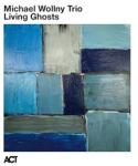 ACT Michael Wollny Trio - Living Ghosts