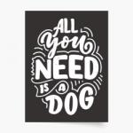 Empikfoto. ro Poster, Câini: All you need is dog, 40x60 - 82872