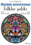 Michałowska Tamara Mandala antystresowa. Folklor polski Carte de colorat