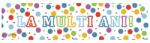 Flippy Banner Aniversar, Flippy, Colectie LA MULTI ANI, 98 x 24 cm, Multicolor (136720)
