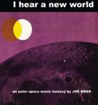 Joe Meek & The Blue Men - I Hear A New World (Reissue) (Limited Edition) (LP) (5052571042816)