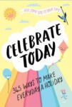 Abrams Celebrate Today (Guided Journal): 365 Ways to Make Every Day a Holiday | Jessica MacLeish
