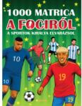 Napraforgó Könyvkiadó Matricás könyv: 1000 matrica a fociról - A sportok királya elvaráz (9789634837053) - jateknet