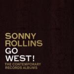Sonny Rollins - Go West! : The Contemporary Records Albums (Remastered) (Deluxe Edition) (180 g) (3 LP) (0888072247543)