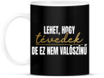 printfashion Lehet hogy tévedek de ez nem valószínű - Bögre - Fekete (18227511)
