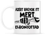 printfashion Azért vagyok itt mert elrontottad - fekete - Bögre - Fehér (18189154)