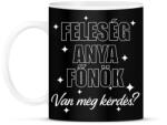 printfashion Feleség anya főnök van még kérdés - Bögre - Fekete (18227969)