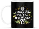 printfashion Fizetés vót! Mit csinájak? - Bögre - Fekete (18149231)
