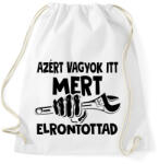 printfashion Azért vagyok itt mert elrontottad - fekete - Sportzsák, Tornazsák - Fehér (18188861)