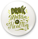 printfashion Drink matcha be healthy - Kitűző, hűtőmágnes - Fehér (18310116)