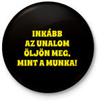 printfashion Inkább az unalom öljön meg mint a munka - Kitűző, hűtőmágnes - Fekete (18222952)