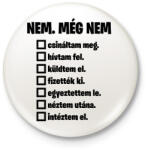 printfashion Még nem. . - Kitűző, hűtőmágnes - Fehér (18202124)