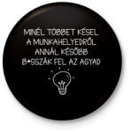 printfashion Minél többet késel a munkahelyedről - fehér - Kitűző, hűtőmágnes - Fekete (18191008)