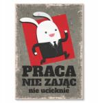 SteelPoster Fém poszter Munka nem nyúl Tábla 30 x 42 cm +ajándék (plakat dekoracyjny, metalowa tablica, szyld)