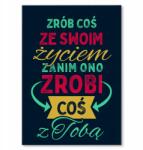 SteelPoster Fém poszter Csinálj valamit az életeddel Ajándék 22 x 31 cm (SZYLD)