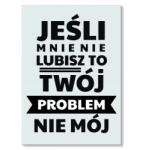 SteelPoster Fém poszter, ha nem szeretsz Tábla 22 x 31 cm +ajándék (plakat dekoracyjny, metalowa tablica, szyld)