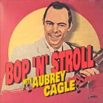 Aubrey Cagle - Bop 'N' Stroll With Aubrey Cagle (LP) (4016030001104)