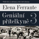 Elena Ferrante Geniální přítelkyně 3 - Příběh těch, co odcházejí, a těch, kteří zůstanou