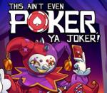 Oro Interactive This Ain't Even Poker Ya Joker! (PC)