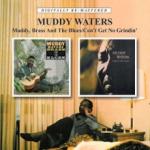 Muddy Waters Muddy, Brass And. . /Can't Get