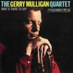 Gerry Mulligan What is there to say?