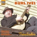 BURL, IVES TROUBADOUR