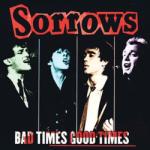 Sorrows (Uk) Bad Times Good Times