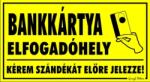  Bankkártya elfogadóhely kérem szándékát előre jelezze! tábla matrica