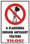  A flakonba idegen anyagot tölteni tilos! piktogrammal tábla matrica
