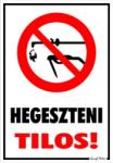  Hegeszteni tilos! piktogrammal tábla matrica