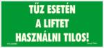  Tűz esetén a liftet használni tilos! fluor utánvilágító tábla matrica