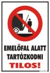  Emelőfal alatt tartózkodni tilos! piktogrammal tábla matrica