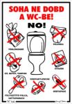  Soha ne dobd a wc-be! NO! Tábla matrica