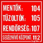  Mentők 104 Tűzoltók 105 Rendőrség 107 Segélyhívó központ 112 kis matrica