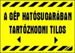  A gép hatósugarában tartózkodni tilos! sárga tábla matrica
