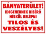  Bányaterület! Idegeneknek kísérő nélkül belépni TILOS ÉS VESZÉLYES! tábla matrica