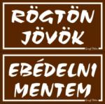  Rögtön jövök / Ebédelni mentem 2 oldalas tábla forgatható