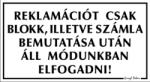  Reklamációt csak blokk illetve számla bemutatása után áll módunkban elfogadni! tábla matrica
