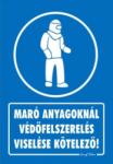  Maró anyagoknál védőfelszerelés viselése kötelező! tábla matrica