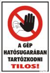  A gép hatósugarában tartozkodni tilos! piktogrammal tábla matrica