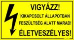  Vigyázz! Kikapcsolt állapotban feszültség alatt marad! Életveszélyes! Tábla matrica