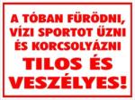  A tóban fürödni vízi sportot űzni és korcsolyázni TILOS ÉS VESZÉLYES! tábla matrica