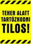  Teher alatt tartózkodni tilos! figyelmeztető Tábla matrica