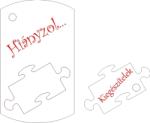 Hiányzol Kiegészítelek puzzles összetartozó biléta pároknak egyedi szöveggel kulcstartó lánccal és karikával ellátva 2db-os gravírozott műanyag kivitelben többféle színben
