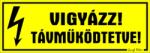  Vigyázz! Távműködtetve! Tábla matrica