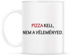 printfashion Pizza kell, nem a véleményed - Bögre - Fehér (1135528)