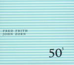 Zorn, John & Fred Frith 50th Birthday V. 5